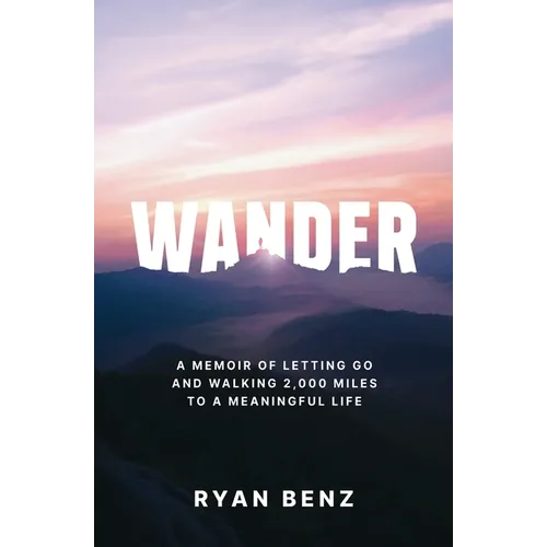 Wander: A Memoir of Letting go and Walking 2,000 Miles to a Meaningful Life