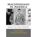 Macedonians in America: Their Lives and Struggles during the 20th Century