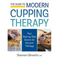 The Guide to Modern Cupping Therapy: Your Step-By-Step Source for Vacuum Therapy