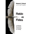 Ratio Et Fides: A Preliminary Intro-Duction to Philosophy for Theology
