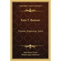 Ezra T. Benson: Pioneer, Statesman, Saint