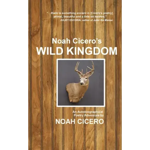 Noah Cicero's Wild Kingdom: An Autobiographical Poetry Adventure