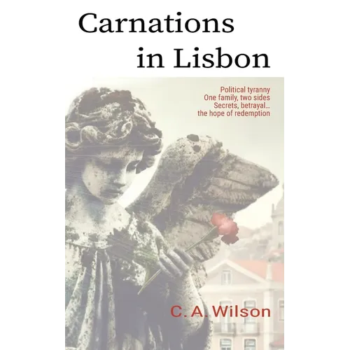 Carnations in Lisbon: Political Tyranny. One Family, two sides. Secrets, betrayal... and the hope of redemption.