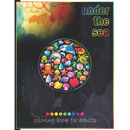 Under The Sea Coloring Book For Adults: Adult Coloring Fun, Stress Relief Relaxation and Escape