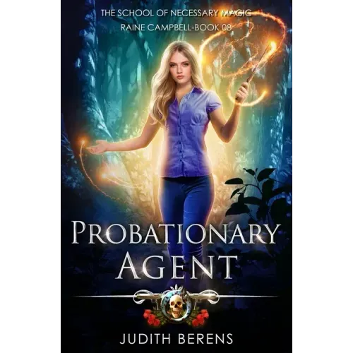 Probationary Agent: School of Necessary Magic: Raine Campbell Book 8