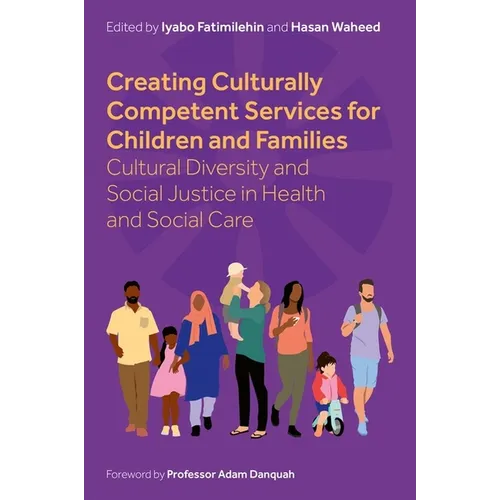 Creating Culturally Competent Services for Children and Families: Cultural Diversity and Social Justice in Health and Social Care