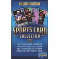 Sports Card Collector 101: The Simplified Newbie's Guide to Start Collecting and Investing in Sports Cards in Less Than 7 Days
