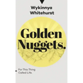 Golden Nuggets: For This Thing Called Life