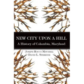 New City Upon a Hill: A History of Columbia, Maryland