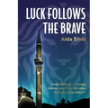 Luck Follows the Brave: From Refugee Camps, Abuse, and Suicide Loss to Living the Dream