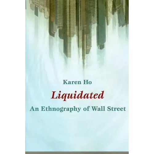 Liquidated: An Ethnography of Wall Street