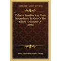Colonial Families And Their Descendants, By One Of The Oldest Graduates Of (1900)