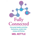 Fully Connected: How great leaders prioritise themselves, reclaim their energy and find joy