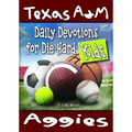 Daily Devotions for Die-Hard Kids Texas A&M Aggies