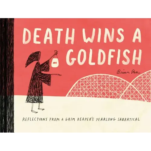 Death Wins a Goldfish: Reflections from a Grim Reaper's Yearlong Sabbatical