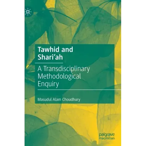 Tawhid and Shari'ah: A Transdisciplinary Methodological Enquiry