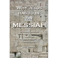 Why Jesus has to be the Messiah: Understanding the New Covenant and the Hebrew Roots of Christianity