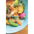 Essential Diet for Diverticulitis: The LOW- FODMAP diet recipes to prevent flare-ups and restore healthy gut