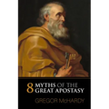 Eight Myths of the Great Apostasy