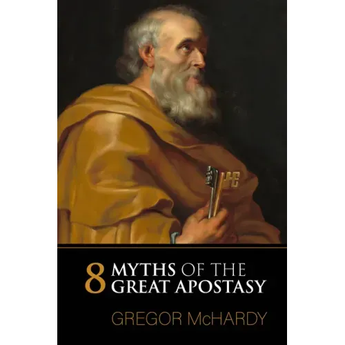 Eight Myths of the Great Apostasy