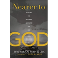 Nearer to God: Closing the Distance Between You and Your Creator