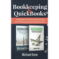Bookkeeping and QuickBooks: A Beginner's Guide to Accounting and Bookkeeping for Small Business