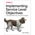 Implementing Service Level Objectives: A Practical Guide to Slis, Slos, and Error Budgets