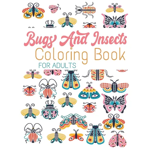 Bugs And Insects Coloring Book For Adults: 59 Wonderful Bugs, Insects, Butterflies ... Unique Designs For Adults