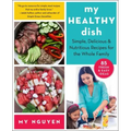 My Healthy Dish: Simple, Delicious & Nutritious Recipes for the Whole Family