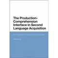 The Production-Comprehension Interface in Second Language Acquisition: An Integrated Encoding-Decoding Model