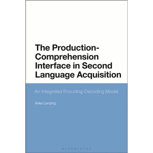 The Production-Comprehension Interface in Second Language Acquisition: An Integrated Encoding-Decoding Model