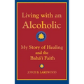 Living with an Alcoholic: My Story of Healing and the Baha'i Faith
