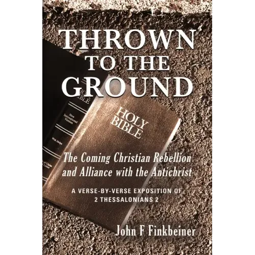 Thrown to the Ground: The Coming Christian Rebellion and Alliance with the Antichrist