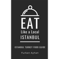 Eat Like a Local-Istanbul: Istanbul Food Guide
