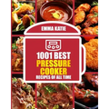 1001 Best Pressure Cooker Recipes of All Time: (Fast and Slow, Slow Cooking, Meals, Chicken, Crock Pot, Instant Pot, Electric Pressure Cooker, Vegan,