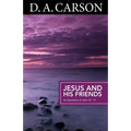Carson Classics: Jesus and His Friends: An Exposition of Matthew 5-7
