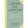 Latin for Lawyers. Containing: I: A Course in Latin, with Legal Maxims & Phrases as a Basis of Instruction II. a Collection of Over 1000 Latin Maxims