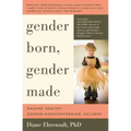 Gender Born, Gender Made: Raising Healthy Gender-Nonconforming Children