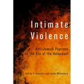Intimate Violence: Anti-Jewish Pogroms on the Eve of the Holocaust
