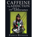 CAFFEINE MY ADDICTION And Deliverance