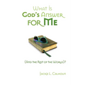What Is God's Answer for Me (And the Rest of the World)?