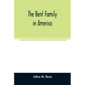 The Bent family in America. Being mainly a genealogy of the descendants of John Bent who settled in Sudbury, Mass., in 1638, with notes upon the famil