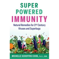 Super-Powered Immunity: Natural Remedies for 21st Century Viruses and Superbugs