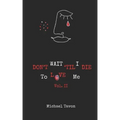 Don't Wait TIl I Die To Love Me Vol. II
