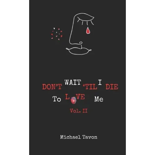 Don't Wait TIl I Die To Love Me Vol. II