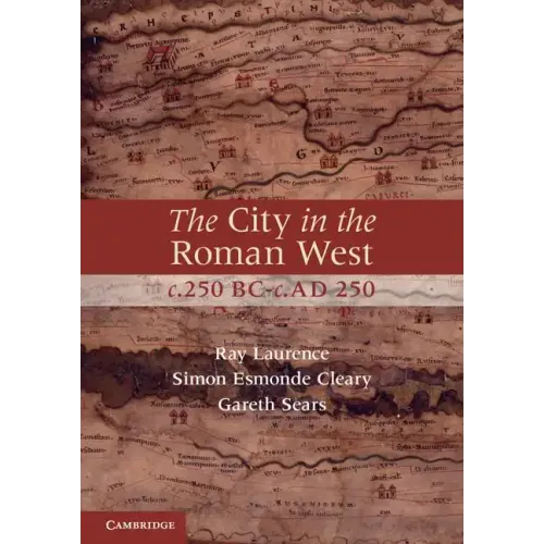The City in the Roman West, C.250 Bc-C.Ad 250