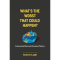What's the Worst That Could Happen?: Existential Risk and Extreme Politics
