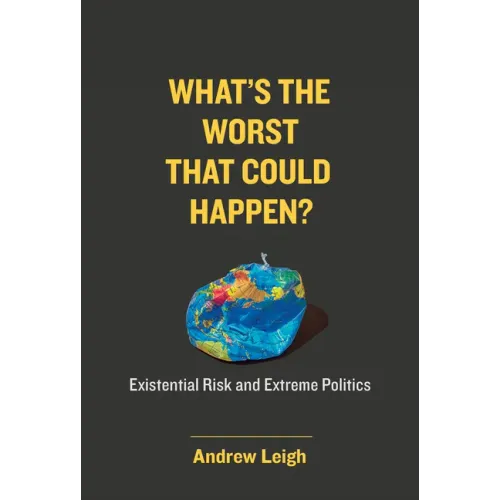 What's the Worst That Could Happen?: Existential Risk and Extreme Politics