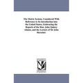 The Metric System, Considered With Reference to Its introduction into the United States; Embracing the Reports of the Hon. John Quincy Adams, and the