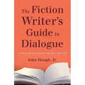 The Fiction Writer's Guide to Dialogue: A Fresh Look at an Essential Ingredient of the Craft